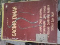 Image of Cacing Tanah Aneka cara budidaya, penanganan lepas panen, peluang campuran ransum, ternak dan Ikan