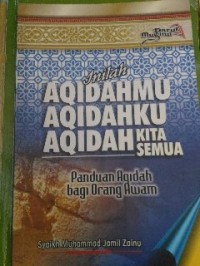 Image of Aqidahmu aqidahku aqidah kita semua: panduan aqidah bagi orang awam